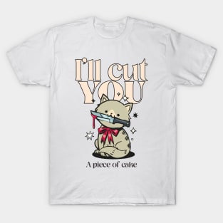 I’ll cut you, a piece of cake T-Shirt